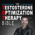 Cover Art for B079JVH28N, The Testosterone Optimization Therapy Bible: The Ultimate Guide to Living a Fully Optimized Life by Jay Campbell