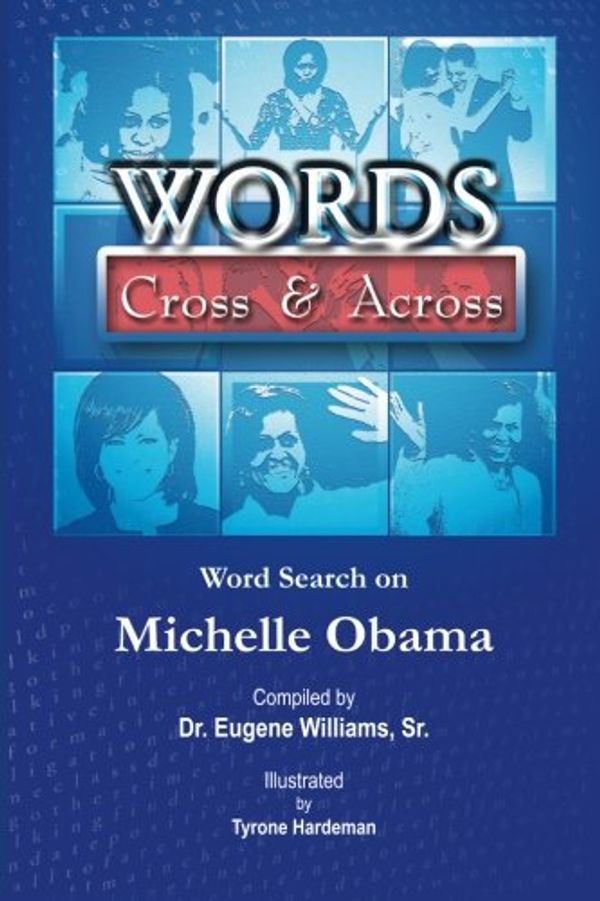 Cover Art for 9780983895237, Words Cross & Across: Word Search on Michelle Obama by Dr Eugene Williams Sr