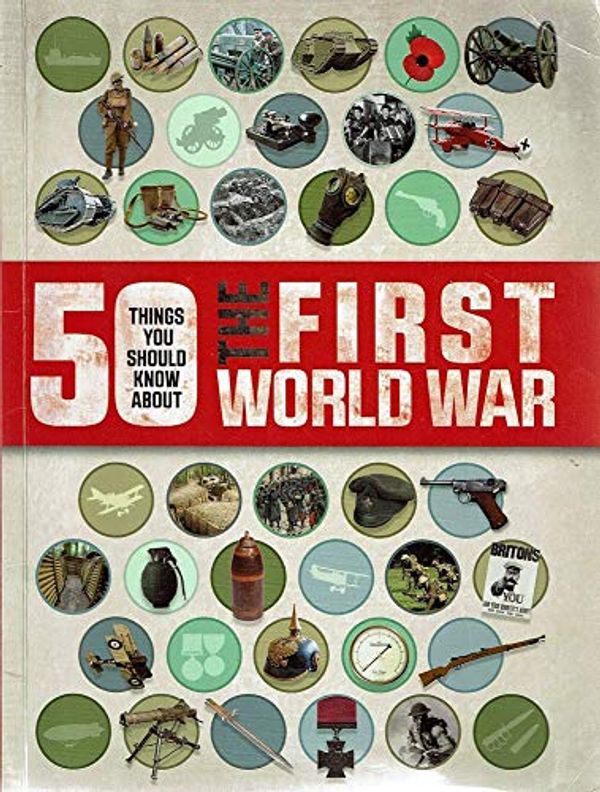 Cover Art for 9781781717516, 50 Things You Should Know About The First World War by Eldridge, Jim (2014) Paperback by Eldridge Jim