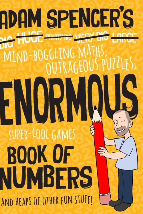 Cover Art for 9781921134883, Adam Spencer's Enormous Book of NumbersMind-Boggling Maths, Outrageous Puzzles, Super-... by Adam Spencer