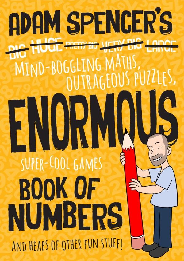 Cover Art for 9781921134883, Adam Spencer's Enormous Book of NumbersMind-Boggling Maths, Outrageous Puzzles, Super-... by Adam Spencer