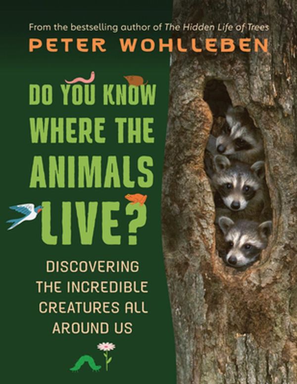 Cover Art for 9781771646598, Do You Know Where the Animals Live?: Discovering the Incredible Creatures All Around Us by Peter Wohlleben