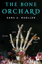 Cover Art for 9781250776969, The Bone Orchard by Sara A. Mueller