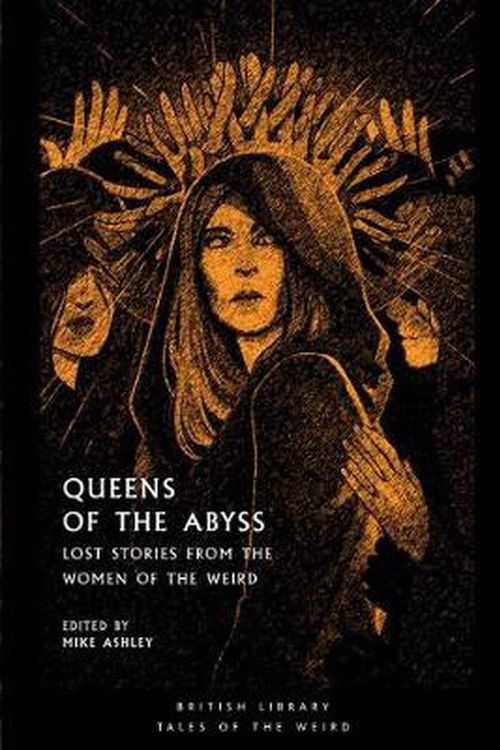 Cover Art for 9780712353915, Queens of the Abyss: Lost Stories from the Women of the Weird (British Library Tales of the Weird) by Mike Ashley