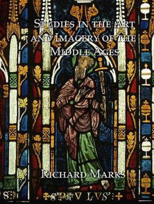 Cover Art for 9781904597384, Studies in the Art and Imagery of the Middle Ages by Richard Marks