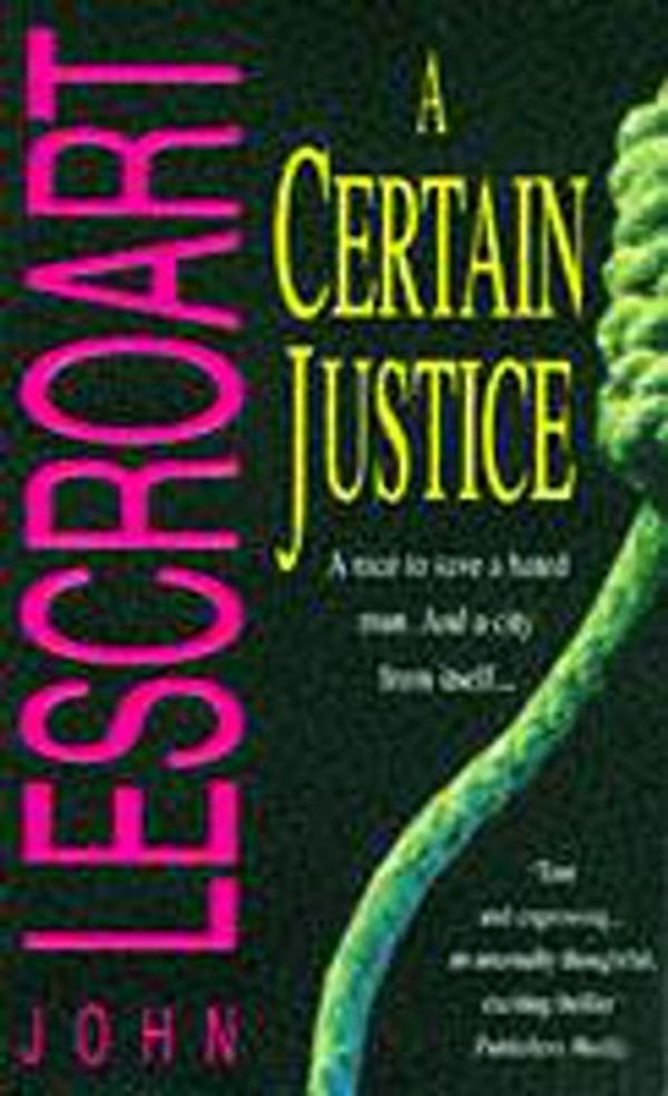 Cover Art for 9780747251934, A Certain Justice by John T. Lescroart