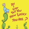 Cover Art for 9780385379335, Did I Ever Tell You How Lucky You Are? by Dr. Seuss