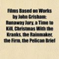 Cover Art for 9781155818054, Films Based on Works by John Grisham: Runaway Jury, a Time to Kill, Christmas With the Kranks, the Rainmaker, the Firm, the Pelican Brief by Books Llc