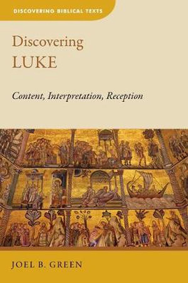 Cover Art for 9780802874962, Discovering Luke (DBT) (Discovering Biblical Texts (DBT)) by Joel B. Green