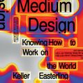 Cover Art for 9781788739320, Medium Design: Knowing How to Build the World by Keller Easterling