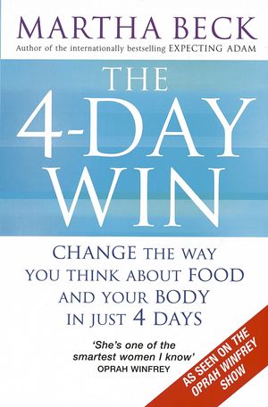 Cover Art for 9780749928209, The 4-Day Win: Change the way you think about food and your body in just 4 days by Martha Beck