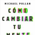 Cover Art for 9788499929064, Cómo Cambiar Tu Mente / How to Change Your Mind by Michael Pollan