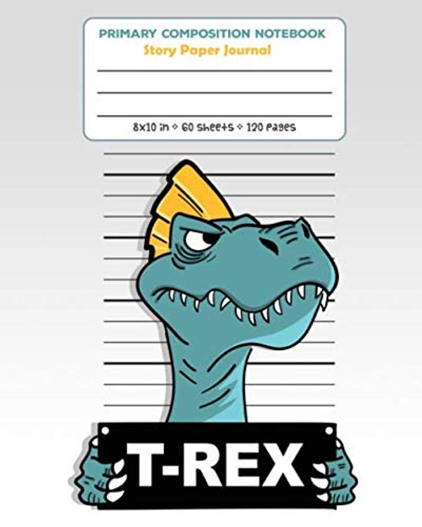 Cover Art for 9781686541056, Primary Composition Notebook Story Paper Journal T-Rex: Dashed Midline And Picture Space School Exercise Book Grades K-2, K-3 (Dinosaur Era Series) by Amazing Notebooks