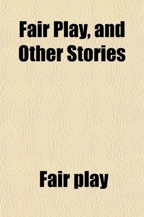 Cover Art for 9780217805421, Fair Play, and Other Stories by Fair play