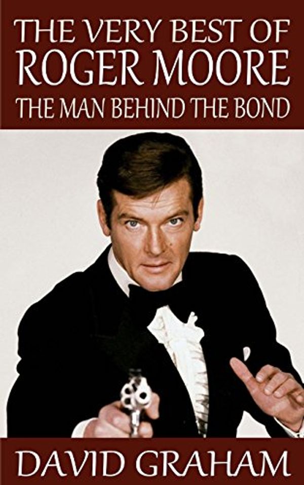 Cover Art for 9781500917470, The Very Best of Roger Moore: The Man Behind The Bond by David Graham