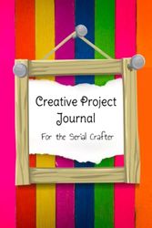 Cover Art for B0BB67W9FL, Creative Project Journal: For the Serial Crafter: Crafting Logbook / Organizer / Planner to Keep Record Of all your Craft Projects from Knitting or ... out so can accommodate all different crafts by Mojo Berry