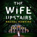 Cover Art for 9780008377540, The Wife Upstairs by Rachel Hawkins, Emily Shaffer, Kirby Heyborne, Lauren Fortgang