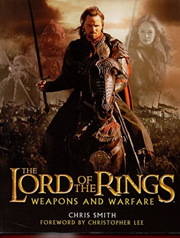 Cover Art for 9780618391004, The Lord of the rings : weapons and warfare : an illustrated guide to the battles, armies, and armor of Middle-Earth by Chris Smith
