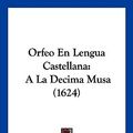 Cover Art for 9781120611581, Orfeo En Lengua Castellana by Juan Perez De Montalvan