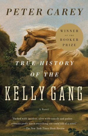 Cover Art for 9780375724671, True History of the Kelly Gang by Peter Carey