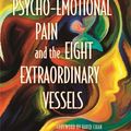 Cover Art for 9780857012395, Psycho-Emotional Pain and the Eight Extraordinary Vessels by Yvonne R. Farrell