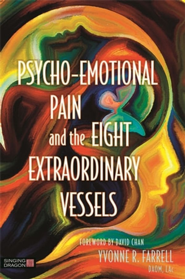 Cover Art for 9780857012395, Psycho-Emotional Pain and the Eight Extraordinary Vessels by Yvonne R. Farrell