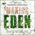 Cover Art for 9781684570287, Making Eden: How Plants Transformed a Barren Planet by David Beerling