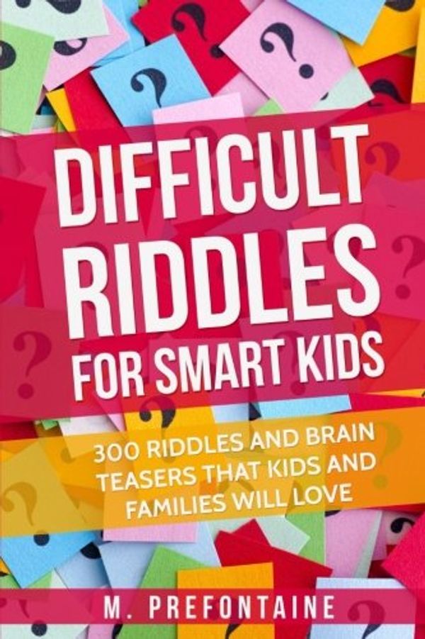 Cover Art for 9781546595908, Difficult Riddles For Smart Kids: 300 Difficult Riddles And Brain Teasers Families Will Love by M Prefontaine