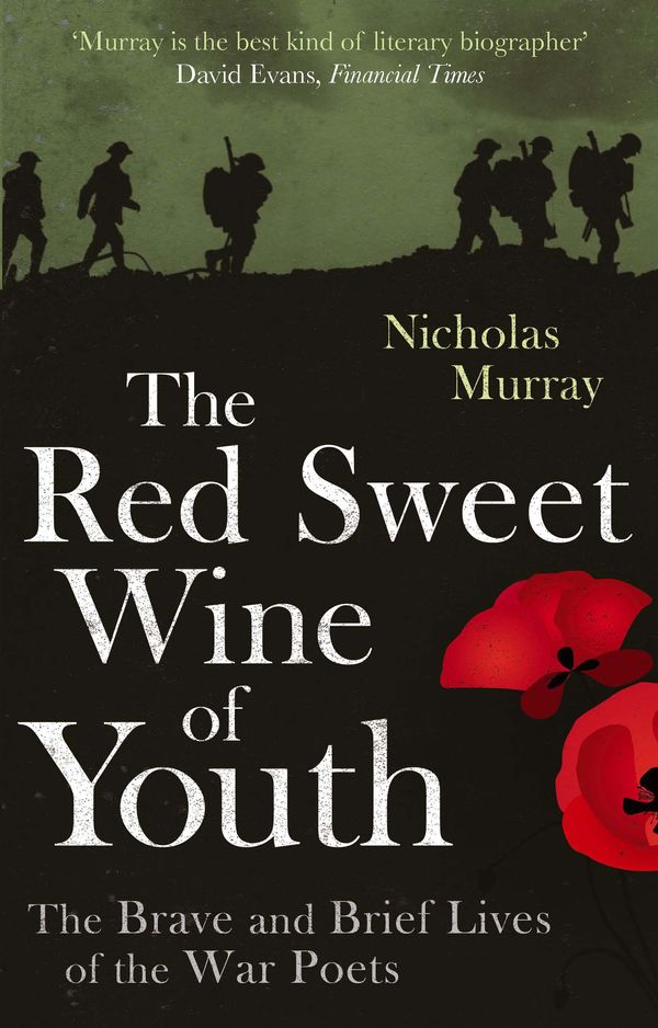 Cover Art for 9780349121437, The Red Sweet Wine Of Youth: The Brave and Brief Lives of the War Poets by Nicholas Murray