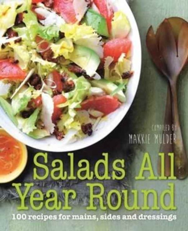 Cover Art for 9781743368862, Salads All Year Round: 100 recipes for mains, sides and dressings by Makkie Mulder