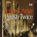 Cover Art for 9781568959924, Perish Twice by Robert B. Parker