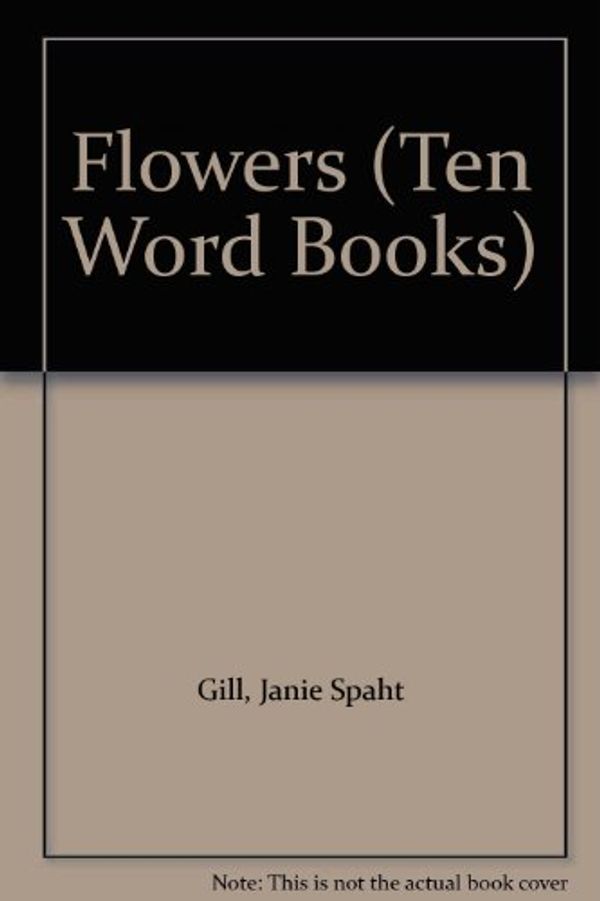 Cover Art for 9780898680768, Flowers (Ten Word Books) by Janie Spaht Gill