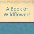 Cover Art for 9780831794392, A Book of Wildflowers by William A. Niering