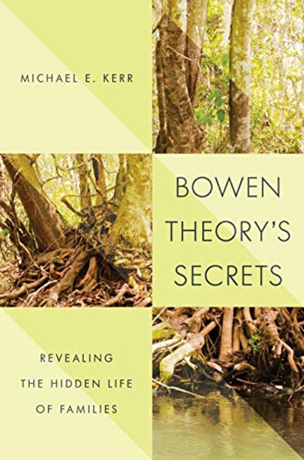 Cover Art for B07F1YPCMJ, Bowen Theory's Secrets: Revealing the Hidden Life of Families by Michael E. Kerr