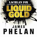 Cover Art for 9780733622595, Liquid Gold by James Phelan