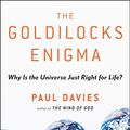 Cover Art for B0047O2BBQ, The Goldilocks Enigma: Why Is the Universe Just Right for Life? by Paul Davies