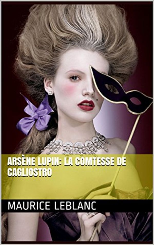 Cover Art for B00PE185CU, Arsène Lupin: LA COMTESSE DE CAGLIOSTRO by Maurice Leblanc