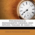 Cover Art for 9781275304673, Psychological Monographs: General and Applied, Volume 30, Issue 1. by American Psychological Association