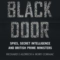 Cover Art for 9780007555468, The Black DoorSecret Intelligence and 10 Downing Street by Richard Aldrich