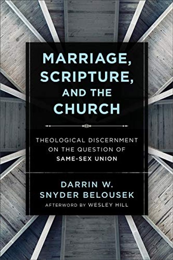 Cover Art for B08X2ZLYBT, Marriage, Scripture, and the Church: Theological Discernment on the Question of Same-Sex Union by Darrin W. Snyder Belousek