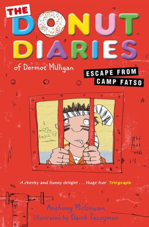 Cover Art for 9780552564403, The Donut Diaries: Escape from Camp Fatso: Book 3 by Dermot Milligan, David Tazzyman, Anthony McGowan