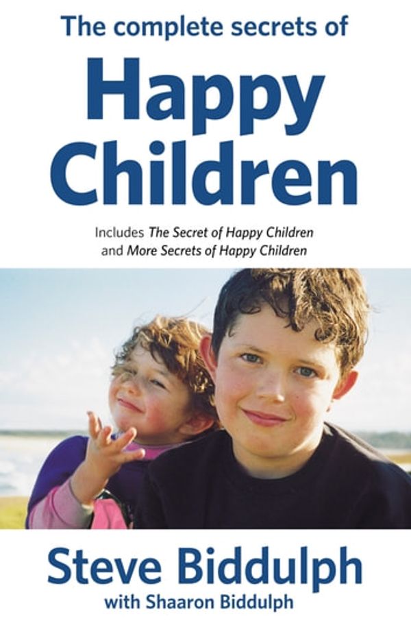 Cover Art for 9781460700211, The Complete Secrets of Happy Children by Steve Biddulph