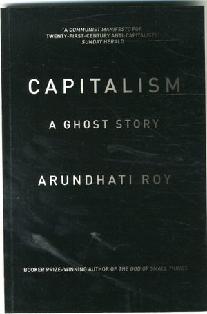 Cover Art for 9781784780944, Capitalism: A Ghost Story by Arundhati Roy