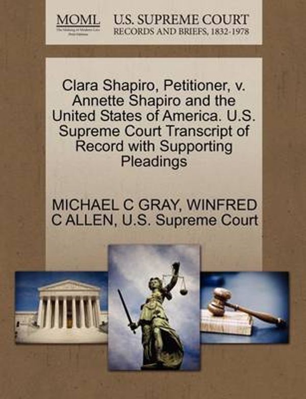 Cover Art for 9781270393818, Clara Shapiro, Petitioner, V. Annette Shapiro and the United States of America. U.S. Supreme Court Transcript of Record with Supporting Pleadings by Michael C Gray