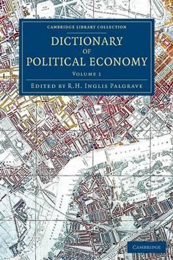 Cover Art for 9781108080378, Dictionary of Political EconomyCambridge Library Collection - British and Iris... by Edited by R. H. Inglis Palgrave