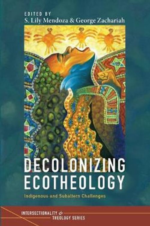 Cover Art for 9781725286405, Decolonizing Ecotheology: Indigenous and Subaltern Challenges by S. Lily Mendoza, George Zachariah