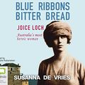 Cover Art for 9781489427892, Blue Ribbons Bitter Bread: Joice Loch – Australia's most heroic woman by De Vries, Susanna