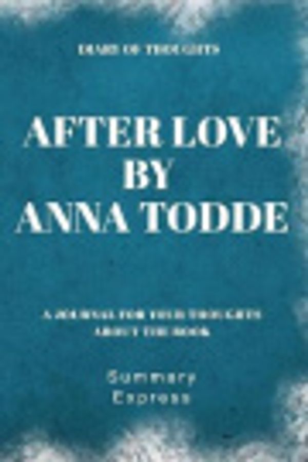 Cover Art for 9781081370190, Diary of Thoughts: After love by Anna Todd - A Journal for Your Thoughts About the Book by Summary Express