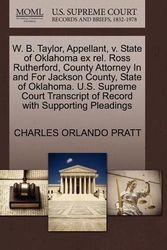 Cover Art for 9781270420330, W. B. Taylor, Appellant, v. State of Oklahoma ex rel. Ross Rutherford, County Attorney In and For Jackson County, State of Oklahoma. U.S. Supreme Court Transcript of Record with Supporting Pleadings by Charles Orlando Pratt