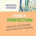 Cover Art for 9780464898870, FOREX Perfection In Manual Automated And Predictive Trading by Mostafa Afshari